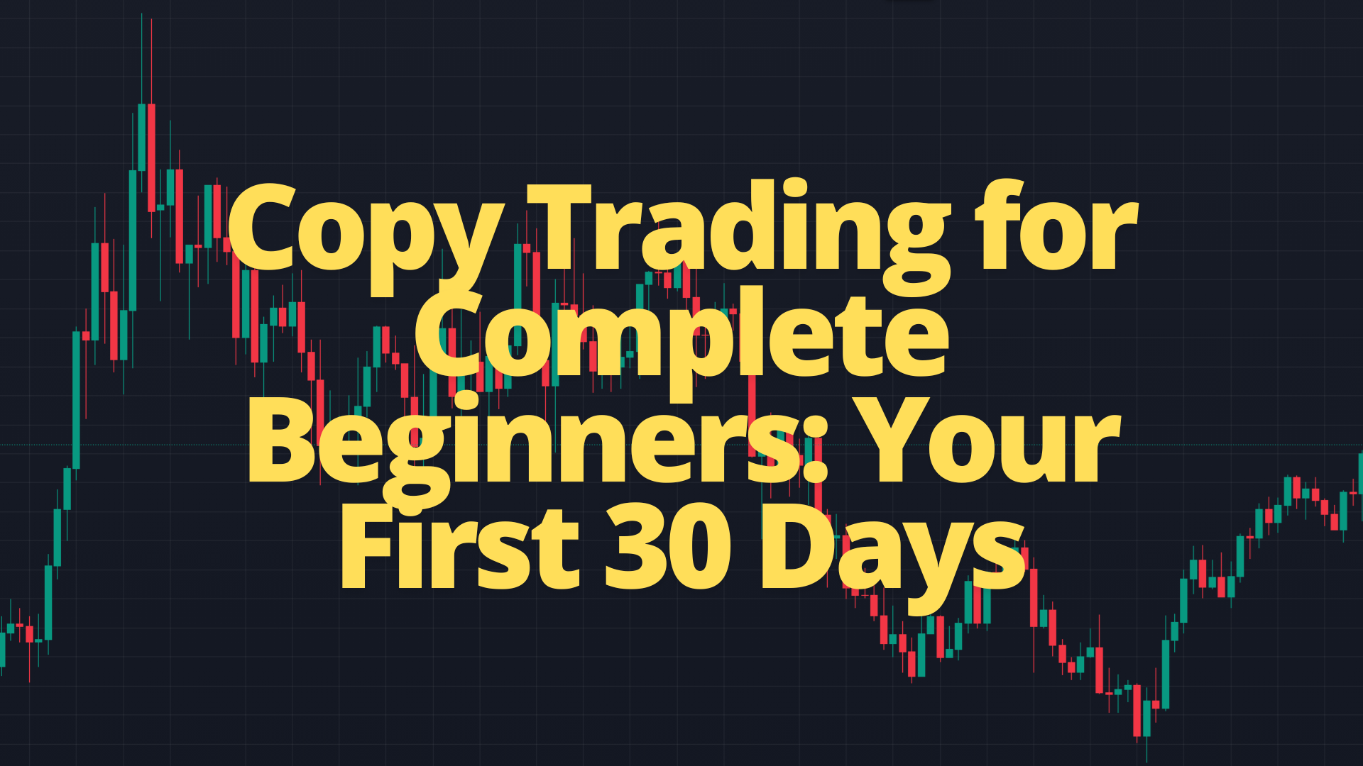 Copy Trading for Complete Beginners: Your First 30 Days